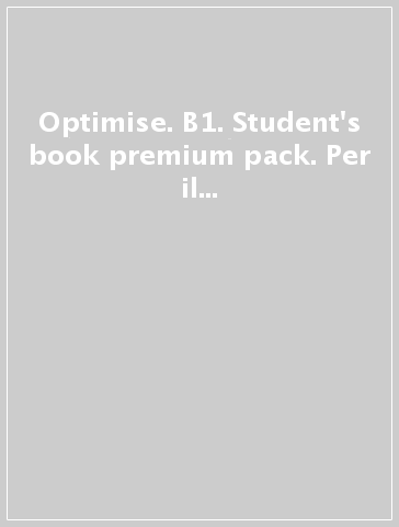 Optimise. B1. Student's book premium pack. Per il triennio delle Scuole superiori. Con espansione online