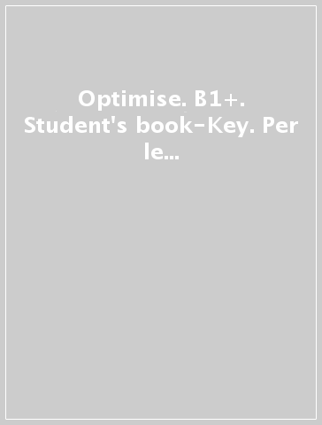 Optimise. B1+. Student's book-Key. Per le Scuole superiori. Con espansione online