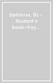 Optimise. B1+. Student s book-Key. Per le Scuole superiori. Con espansione online