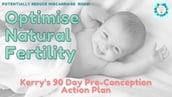 Optimise Natural Conception -Kerry s 90 Day Pre-Conception Action Plan