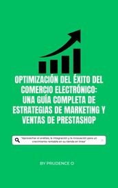 Optimización del éxito del comercio electrónico: Una guía completa de estrategias de marketing y ventas de PrestaShop