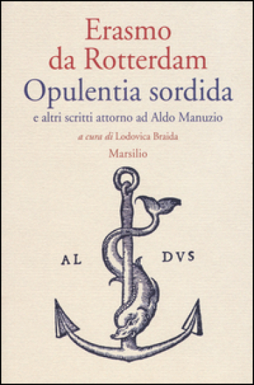 Opulentia sordida e altri scritti attorno ad Aldo Manuzio - Erasmo Da Rotterdam