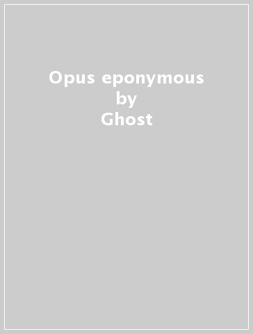 Opus eponymous - Ghost