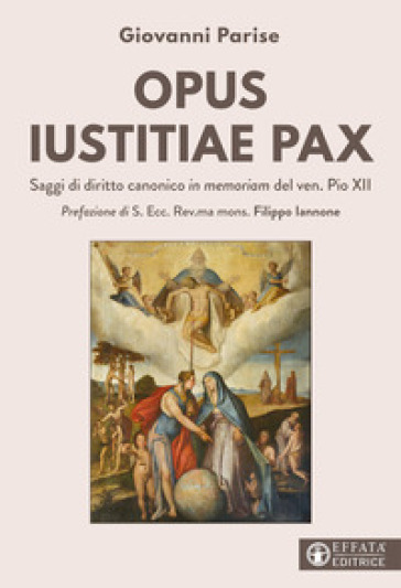 Opus iustitiae pax. Saggi di diritto canonico in memoriam del ven. Pio XII - Giovanni Parise