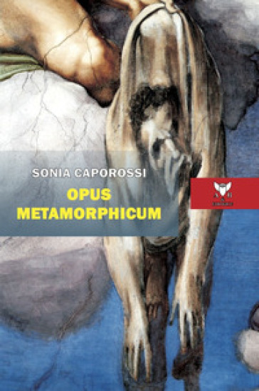 Opus metamorphicum - Sonia Caporossi