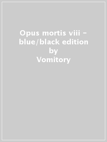 Opus mortis viii - blue/black edition - Vomitory