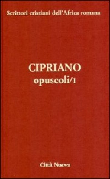 Opuscoli. 1. - Cipriano di Cartagine (san)