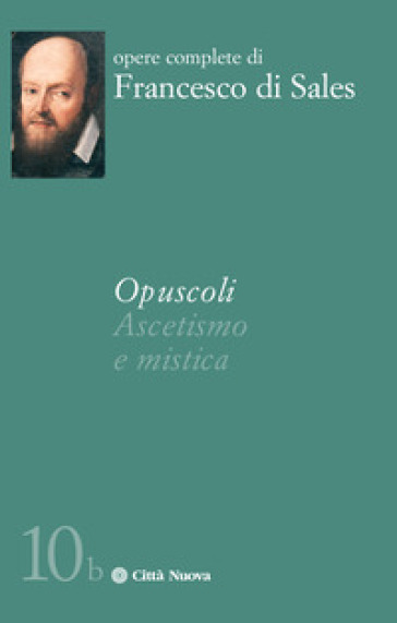 Opuscoli. Ascetismo e mistica - Francesco di Sales (santo)