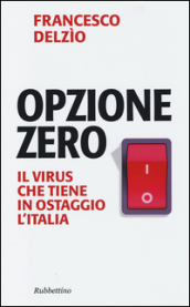 Opzione zero. Il virus che tiene in ostaggio l