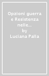 Opzioni guerra e Resistenza nelle valli ladine. Il diario di Fortunato Favai. Livinallongo 1939-1945