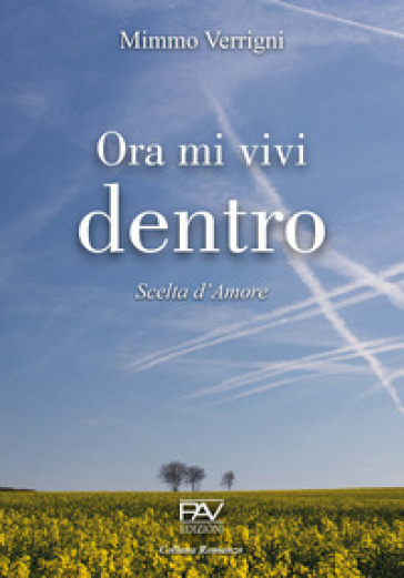 Ora mi vivi dentro. Scelta d'amore - Mimmo Verrigni