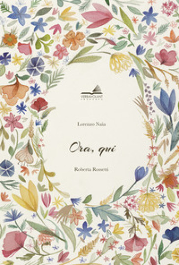 Ora, qui. Ediz. a colori - Lorenzo Naia - Roberta Rossetti