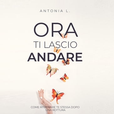 Ora ti lascio andare - Antonia L.