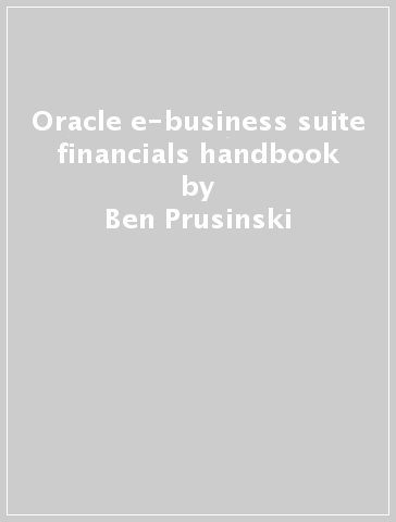Oracle e-business suite financials handbook - Ben Prusinski - Gustavo Gonzalez