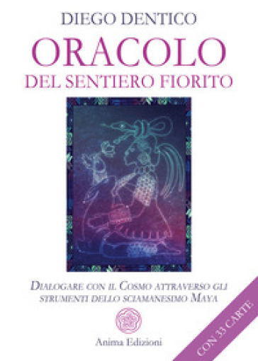 Oracolo del sentiero fiorito. Dialogare con il cosmo attraverso gli strumenti dello sciamanesimo maya. Con 33 Carte - Diego Dentico