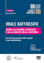 Orale rafforzato. Guida all esame Avvocato e alla scelta della materia. Con 30 casi pratici civili e penali e una videolezione