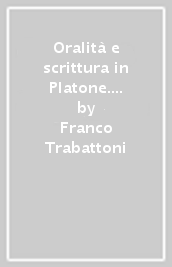 Oralità e scrittura in Platone. Lezioni universitarie