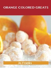 Orange Colored Greats: Delicious Orange Colored Recipes, The Top 100 Orange Colored Recipes