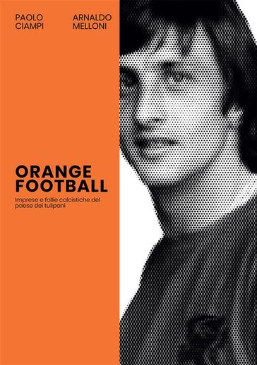 Orange football - Paolo Ciampi - Arnaldo Melloni