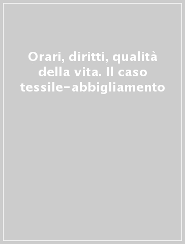 Orari, diritti, qualità della vita. Il caso tessile-abbigliamento