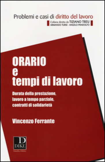 Orario e tempi di lavoro. Durata della prestazione, lavoro a tempo parziale, contratti di solidarietà - Vincenzo Ferrante