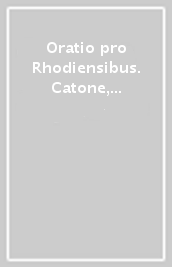 Oratio pro Rhodiensibus. Catone, l