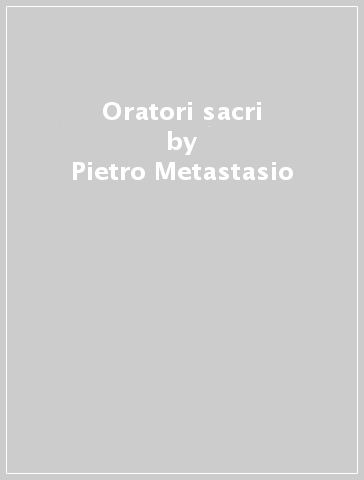 Oratori sacri - Pietro Metastasio