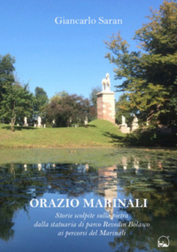 Orazio Marinali. Storie scolpite sulla pietra. Ediz. illustrata - Giancarlo Saran