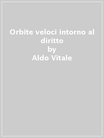 Orbite veloci intorno al diritto - Aldo Vitale