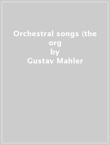 Orchestral songs (the org - Gustav Mahler