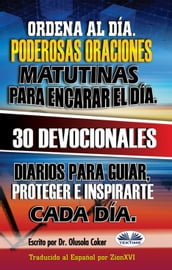 Ordena Al Día. Poderosas Oraciones Matutinas Para Encarar El Día.