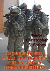 In Order To Win, Learn How To Fight: The US Army In Urban Operations