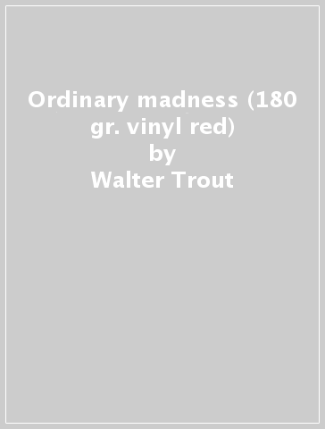 Ordinary madness (180 gr. vinyl red) - Walter Trout