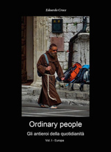 Ordinary people. Gli antieroi della quotidianetà. Ediz. illustrata. 1: Europa - Edoardo Croce