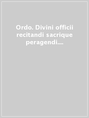 Ordo. Divini officii recitandi sacrique peragendi. Secundum antiquam vel extraordinariam ritus romani formam pro anno domini 2014