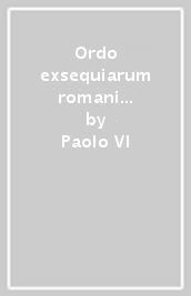 Ordo exsequiarum romani pontifici. Rituale romanum ex decreto Sacrosancti Oecumenici Concilii Vaticani II. Editio typica