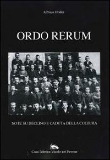 Ordo rerum. Note su declino e caduta della cultura - Alfredo Hoden