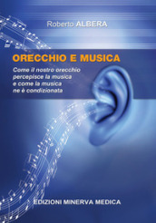 Orecchio e musica. Come il nostro orecchio percepisce la musica e come la musica ne è condizionata