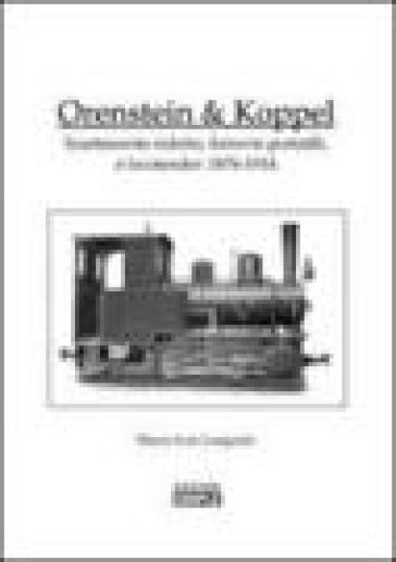 Orenstein e Koppel. Scartamento ridotto, ferrovie portatili e Locotender: 1876-1914 - Mauro L. Longarini