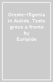 Oreste-Ifigenia in Aulide. Testo greco a fronte