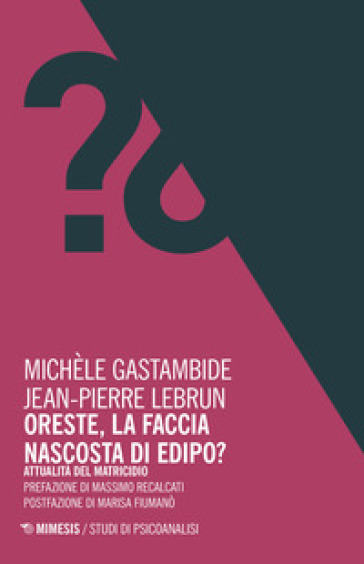 Oreste, la faccia nascosta di Edipo? Attualità del matricidio - Michèle Gastambide - Jean-Pierre Lebrun