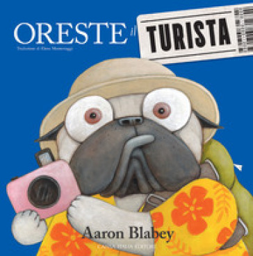 Oreste il turista. Ediz. a colori - Aaron Blabey