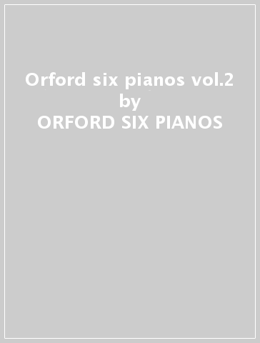 Orford six pianos vol.2 - ORFORD SIX PIANOS