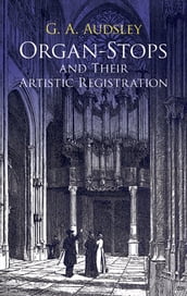 Organ-Stops and Their Artistic Registration