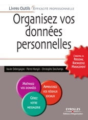 Organisez vos données personnelles - L essentiel du Personal Knowledge Management