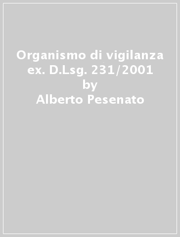 Organismo di vigilanza ex. D.Lsg. 231/2001 - Alberto Pesenato - Elisa Pesenato