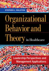 Organizational Behavior and Theory in Healthcare: Leadership Perspectives and Management Applications