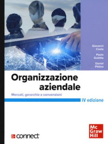 Organizzazione aziendale. Mercati, gerarchie e convenzioni+connect - Giovanni Costa - Paolo Gubitta - Daniel Pittino