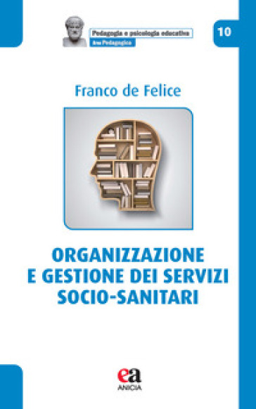 Organizzazione e gestione dei servizi socio-sanitari - Franco De Felice