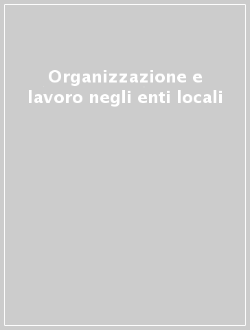 Organizzazione e lavoro negli enti locali